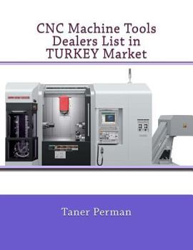 Paperback CNC Machine Tools Dealers List in TURKEY Market Book