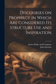 Paperback Discourses on Prophecy in Which are Considered its Structure Use and Inspiration Book