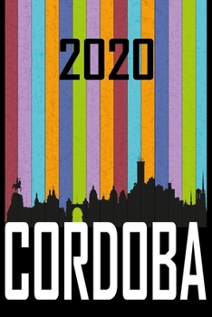 2020 Cordoba: Your city name on the calendar 2020 cover. The Love For My City Great Gift For Everyone Who Likes This Place. Notebook and Planner 2020