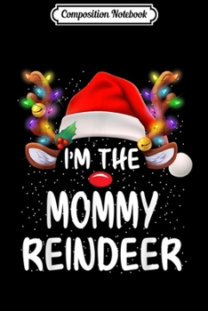 Paperback Composition Notebook: I'm The Mommy Reindeer Matching Family Christmas Funny Gift Journal/Notebook Blank Lined Ruled 6x9 100 Pages Book
