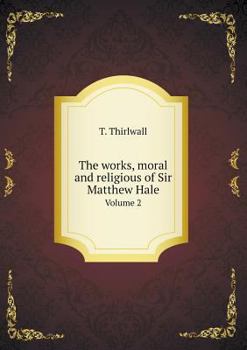 Paperback The works, moral and religious of Sir Matthew Hale Volume 2 Book