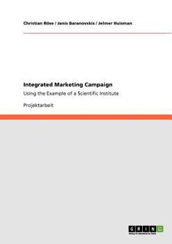 Paperback Integrated Marketing Campaign: Using the Example of a Scientific Institute [German] Book