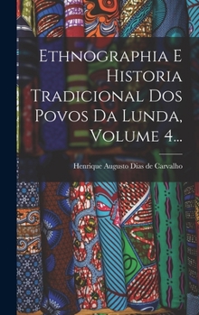 Hardcover Ethnographia E Historia Tradicional Dos Povos Da Lunda, Volume 4... [Portuguese] Book