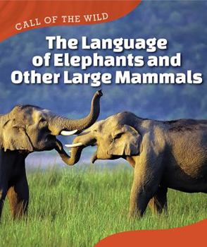 The Language of Elephants and Other Large Mammals - Book  of the Call of the Wild