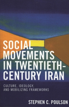 Paperback Social Movements in Twentieth-Century Iran: Culture, Ideology, and Mobilizing Frameworks Book