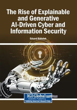 Paperback The Rise of Explainable and Generative AI-Driven Cyber and Information Security Book