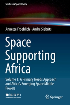 Paperback Space Supporting Africa: Volume 1: A Primary Needs Approach and Africa's Emerging Space Middle Powers Book