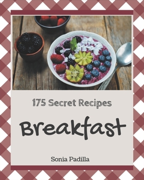 Paperback 175 Secret Breakfast Recipes: A Breakfast Cookbook You Will Need Book