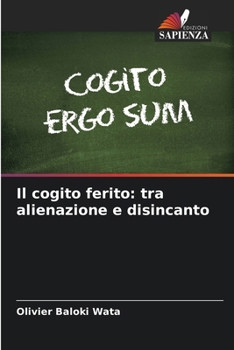 Il cogito ferito: tra alienazione e disincanto (Italian Edition)