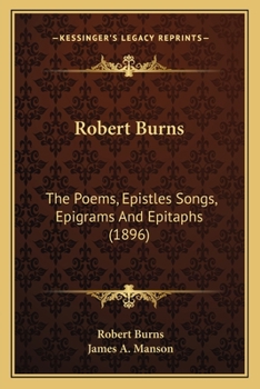 Paperback Robert Burns: The Poems, Epistles Songs, Epigrams And Epitaphs (1896) Book