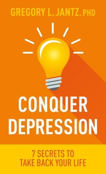 Paperback Conquer Depression: 7 Secrets to Take Back Your Life Book