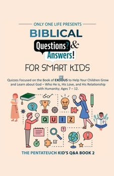 Biblical Questions and Answers for Smart Kids: Quizzes Focused on the Book of Exodus to Help Your Children Grow & Learn about God - Who He is, His Lov