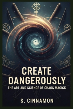Paperback Create Dangerously: The Art and Science of Chaos Magick Book