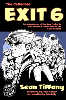 Paperback The Collected Exit 6: The Adventures of One Boy Trying to Self Publish a Comic Book in the Late Nineties Book