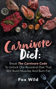 Paperback Carnivore Diet Break The Carnivore Code To Unlock Our Ancestral Diet That Will Build Muscles And Burn Fat Book