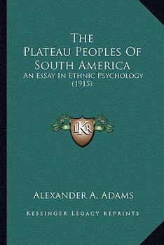 The Plateau Peoples of South America, an Essay in Ethnic Psychology