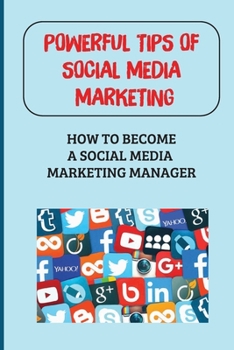 Paperback Powerful Tips Of Social Media Marketing: How To Become A Social Media Marketing Manager: How To Organize Your Work Remotely Book