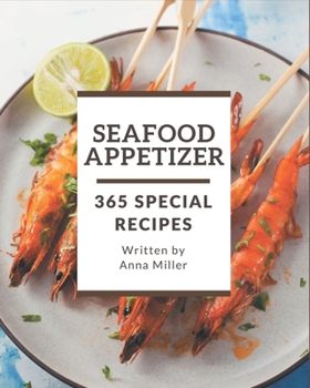 Paperback 365 Special Seafood Appetizer Recipes: Let's Get Started with The Best Seafood Appetizer Cookbook! Book
