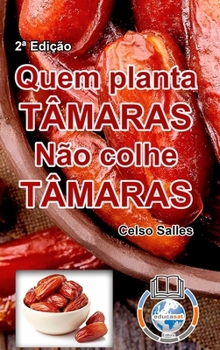 Hardcover QUEM PLANTA TÂMARAS, NÃO COLHE TÂMARAS - Celso Salles - 2a Edição: Coleção África [Portuguese] Book