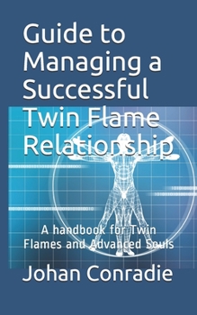 Paperback Guide to managing a Successful Twin Flame Relationship: A handbook for Twin Flames and Advanced Souls Book