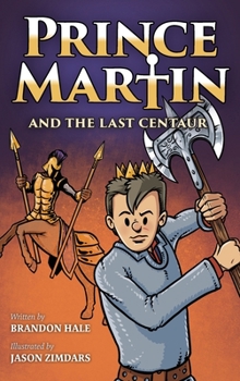 Prince Martin and the Last Centaur: A Tale of Two Brothers, a Courageous Kid, and the Duel for the Desert - Book #5 of the Prince Martin Epic