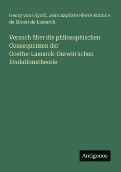 Paperback Versuch über die philosophischen Consequenzen der Goethe-Lamarck-Darwin'schen Evolutionstheorie [German] Book