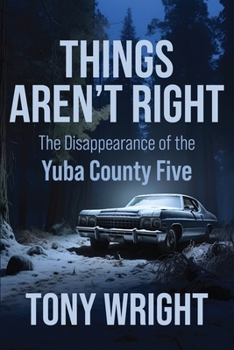 Paperback Things Aren't Right: The Disappearance of the Yuba County Five Book