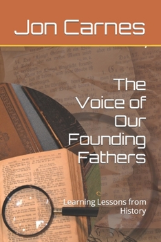 Paperback The Voice of Our Founding Fathers: Learning Lessons from History Book