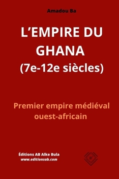 Paperback L'EMPIRE DU GHANA (7e-12e siècles): Premier empire médiéval ouest-africain [French] Book