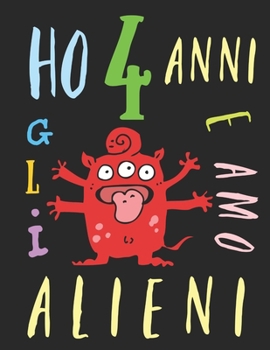 Paperback Ho 4 anni e amo gli alieni: Il libro da colorare per bambini che amano gli alieni. Libro da colorare di alieni [Italian] Book