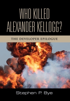 Hardcover Who Killed Alexander Kellogg?: The Developer Epilogue Book