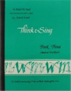 Book 3: Think and Sing--Student Workbook - Book  of the Ward Method