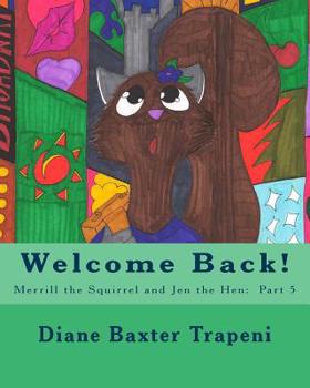 Paperback Welcome Back!: Merrill the Squirrel and Jen the Hen: Part 5 Book