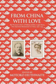 From China with Love: The Personal Letters of Bishop and Mrs. Logan Roots, Two American Missionaries in China
