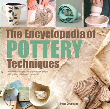 Paperback The Encyclopedia of Pottery Techniques: A Unique Visual Directory of Pottery Techniques, with Guidance on How to Use Them Book