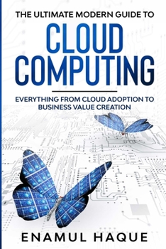 Paperback The Ultimate Modern Guide to Cloud Computing: Everything from cloud adoption to business value creation Book