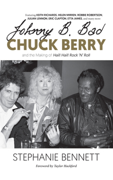 Hardcover Johnny B. Bad: Chuck Berry and the Making of Hail! Hail! Rock 'n' Roll Book