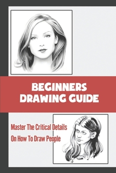Paperback Beginners Drawing Guide: Master The Critical Details On How To Draw People: Know About Lighting Book