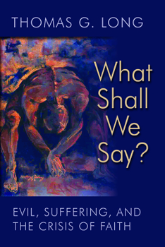 Paperback What Shall We Say?: Evil, Suffering, and the Crisis of Faith Book
