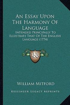 Paperback An Essay Upon The Harmony Of Language: Intended Principally To Illustrate That Of The English Language (1774) Book