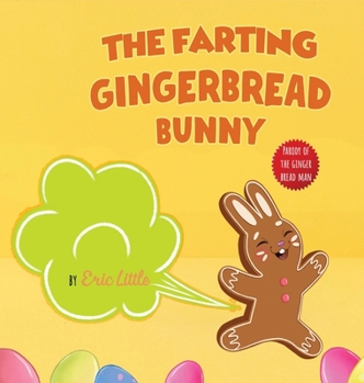 Hardcover Easter Basket Stuffers: The Farting Gingerbread Bunny: The Classic Tale of The Gingerbread Man But With A Funny Twist all Kids, Teens and The Book