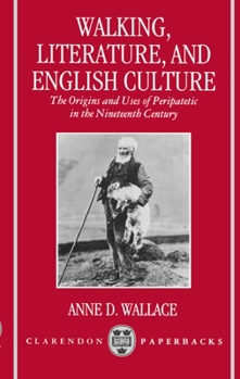 Walking, Literature and English Culture: The Origins and Uses of Peripatetic in the Nineteenth Century