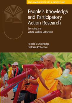Hardcover People's Knowledge and Participatory Action Research: Escaping the White-Walled Labyrinth Book