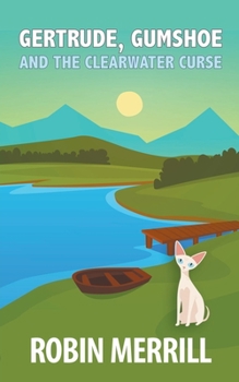 Gertrude: Gumshoe and the Clearwater Curse - Book #6 of the Gertrude, Gumshoe