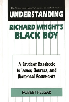 Hardcover Understanding Richard Wright's Black Boy: A Student Casebook to Issues, Sources, and Historical Documents Book
