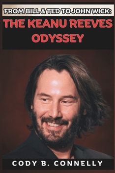 Paperback From Bill & Ted to John Wick: The Keanu Reeves Odyssey Book