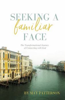Seeking a Familiar Face: The Transformational Journey of Connecting with God