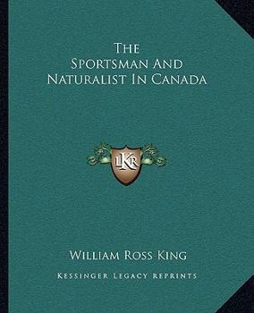 Paperback The Sportsman And Naturalist In Canada Book