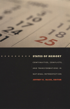 States of Memory: Continuities, Conflicts, and Transformations in National Retrospection - Book  of the Politics, History, and Culture