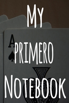 My Primero Notebook: The perfect gift for the fan of gambling in your life - 365 page custom made journal!